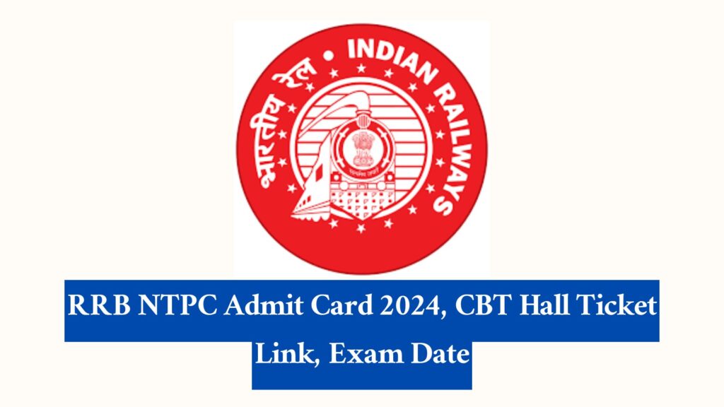 RRB NTPC Admit Card 2024, CBT Hall Ticket Link, Exam Date