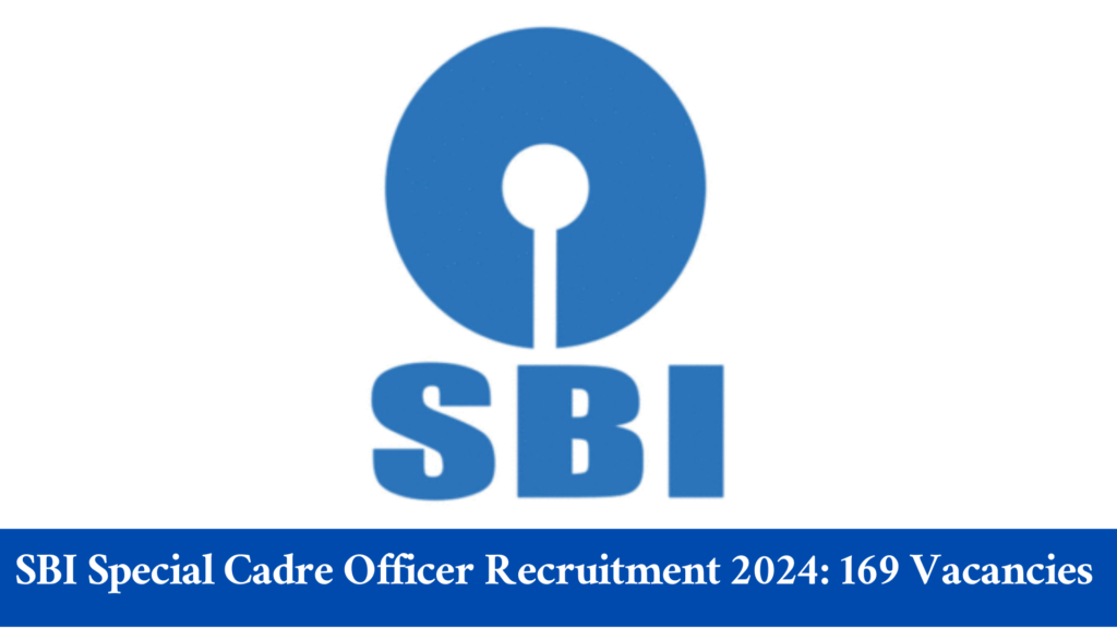 SBI Special Cadre Officer Recruitment 2024 169 Vacancies