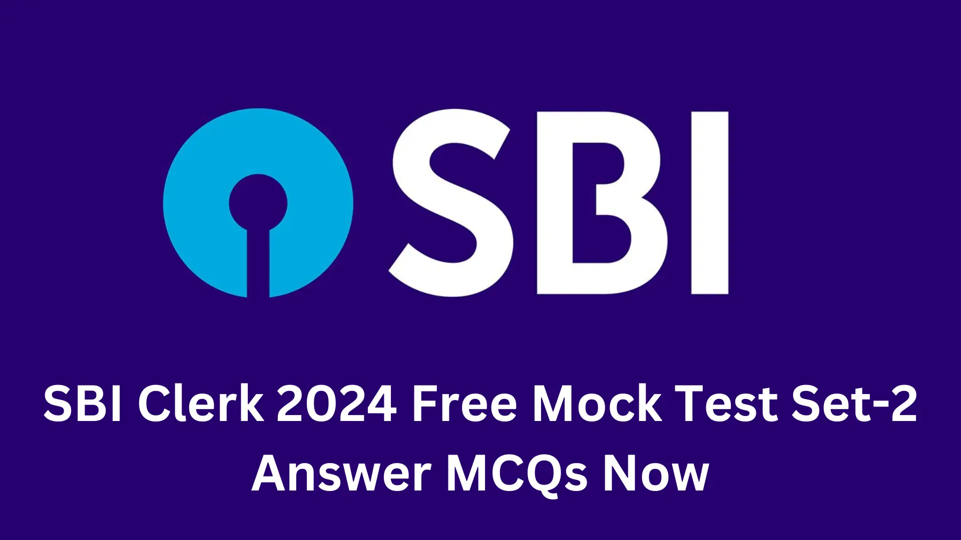 SBI Clerk 2024 Free Mock Test Set-2: Answer MCQs Now